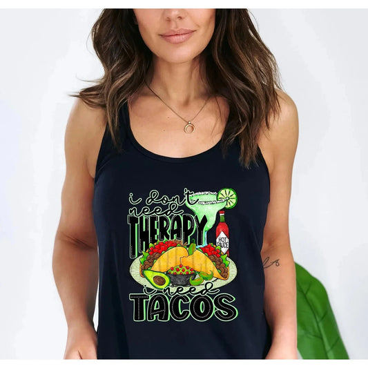 I Dont Need Therapy, I Need Tacos   tank